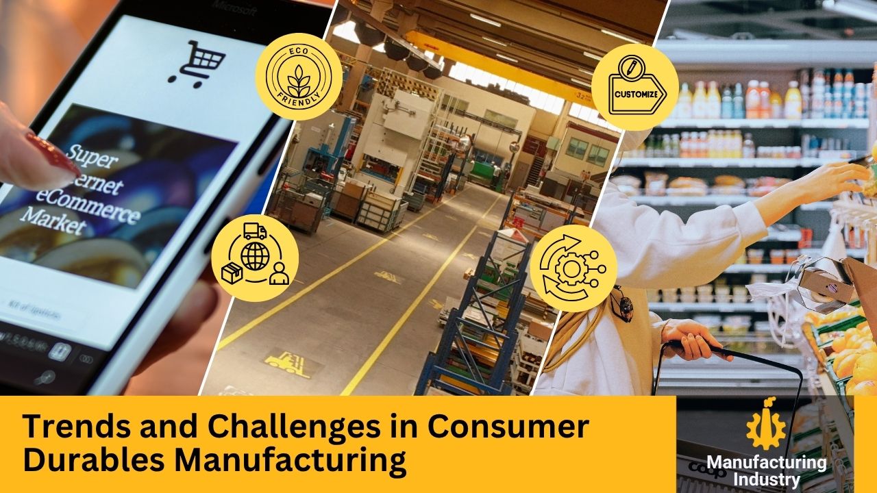 Trends and Challenges in Consumer Durables Manufacturing